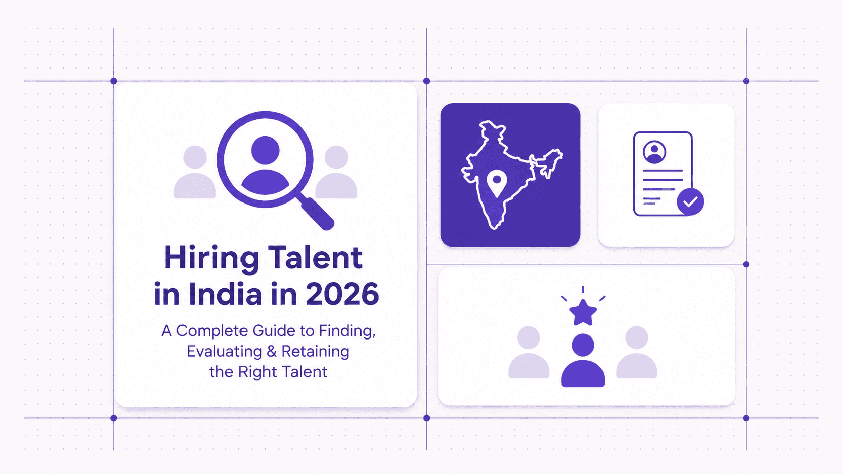 Hiring Talent in India in 2026: A Complete Guide to Finding, Evaluating & Retaining the Right Talent